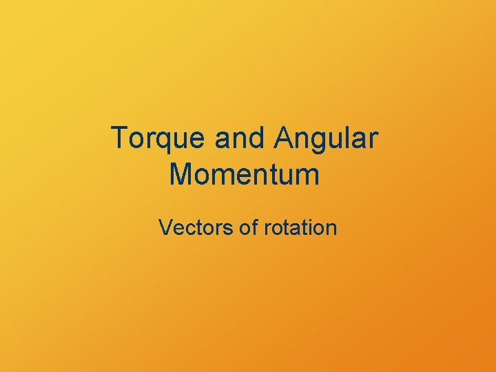 Torque and Angular Momentum Vectors of rotation 