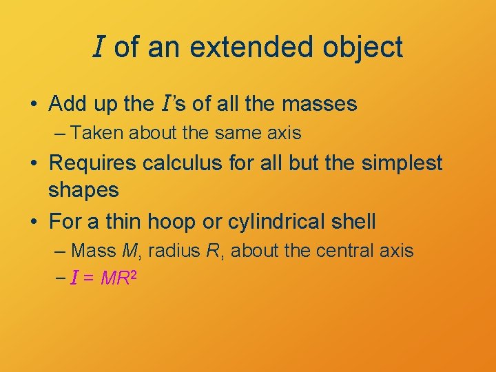 I of an extended object • Add up the I’s of all the masses