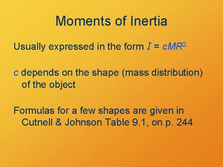 Moments of Inertia Usually expressed in the form I = c. MR 2 c