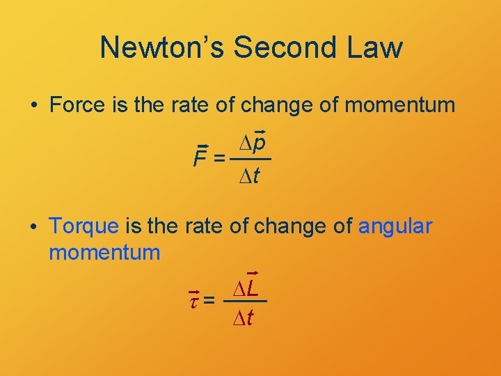 Newton’s Second Law • Force is the rate of change of momentum Dp F=