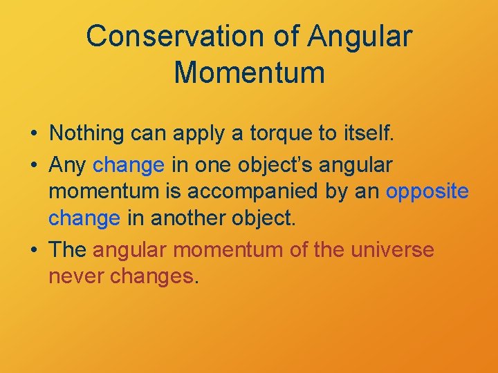Conservation of Angular Momentum • Nothing can apply a torque to itself. • Any