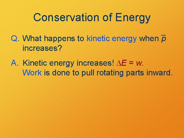 Conservation of Energy Q. What happens to kinetic energy when p increases? A. Kinetic