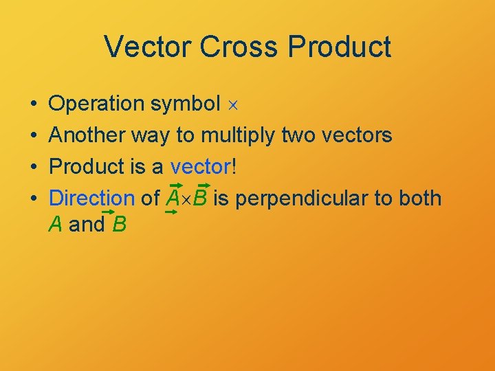 Vector Cross Product • • Operation symbol Another way to multiply two vectors Product