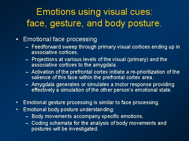 Emotions using visual cues: face, gesture, and body posture. • Emotional face processing –