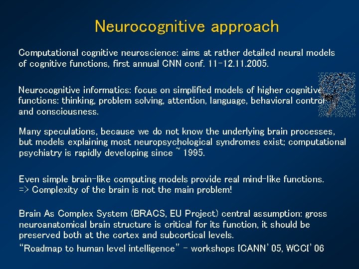 Neurocognitive approach Computational cognitive neuroscience: aims at rather detailed neural models of cognitive functions,