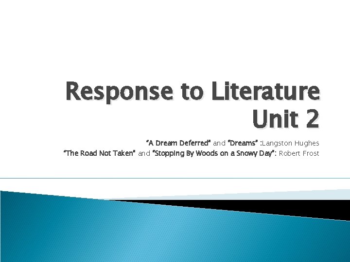 Response to Literature Unit 2 “A Dream Deferred” and “Dreams” : Langston Hughes “The Response to Literature Unit 2 “A Dream Deferred” and “Dreams” : Langston Hughes “The