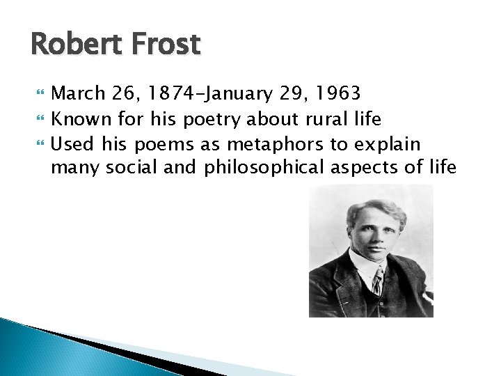 Robert Frost March 26, 1874 -January 29, 1963 Known for his poetry about rural Robert Frost March 26, 1874 -January 29, 1963 Known for his poetry about rural