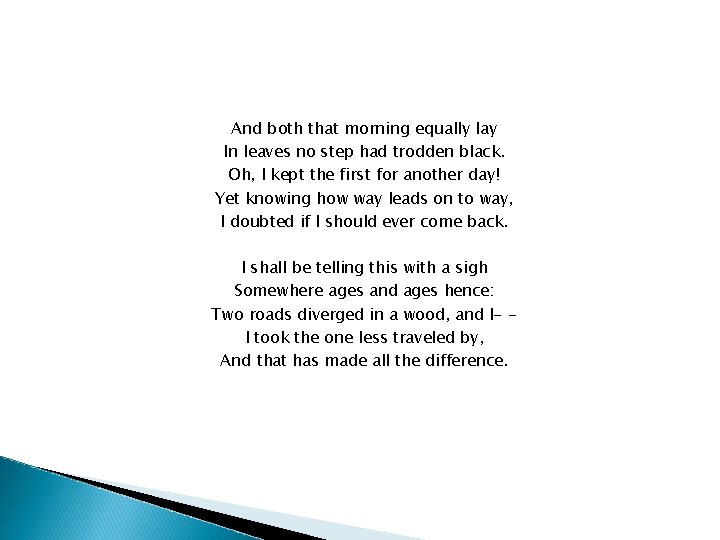 And both that morning equally lay In leaves no step had trodden black. Oh, And both that morning equally lay In leaves no step had trodden black. Oh,