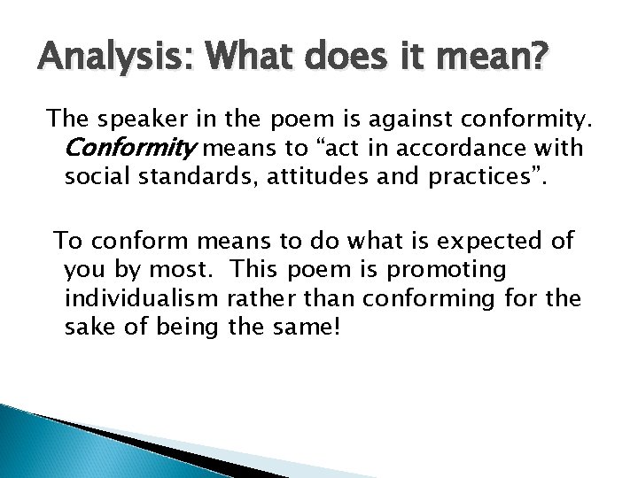 Analysis: What does it mean? The speaker in the poem is against conformity. Conformity Analysis: What does it mean? The speaker in the poem is against conformity. Conformity