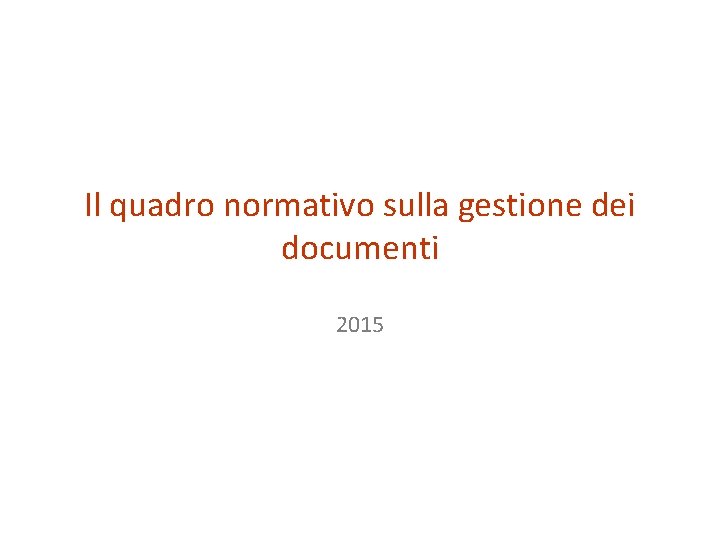 Il quadro normativo sulla gestione dei documenti 2015 