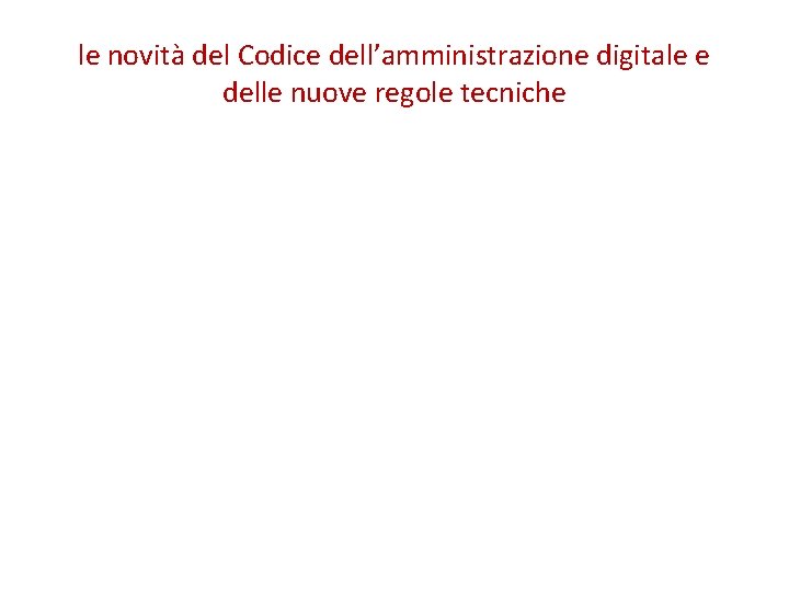 le novità del Codice dell’amministrazione digitale e delle nuove regole tecniche 