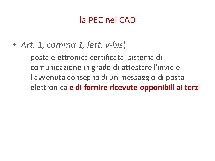 la PEC nel CAD • Art. 1, comma 1, lett. v-bis) posta elettronica certificata: