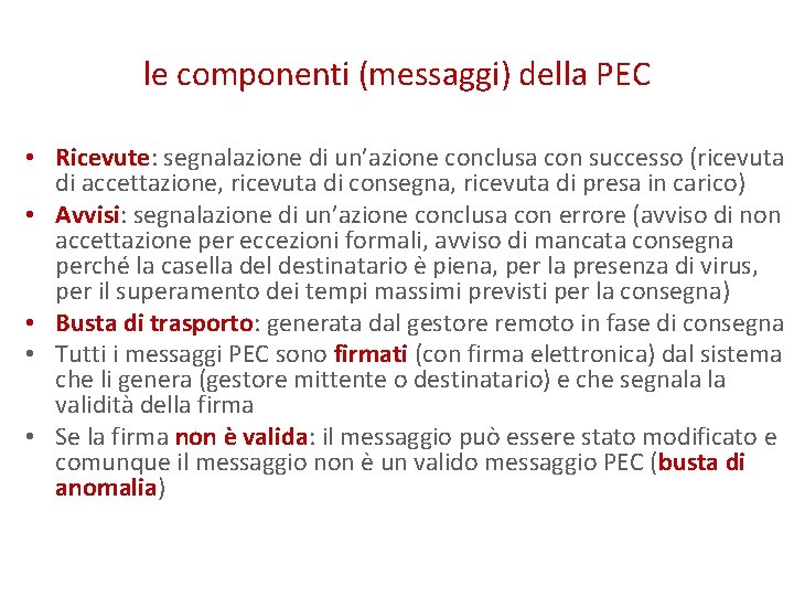 le componenti (messaggi) della PEC • Ricevute: segnalazione di un’azione conclusa con successo (ricevuta