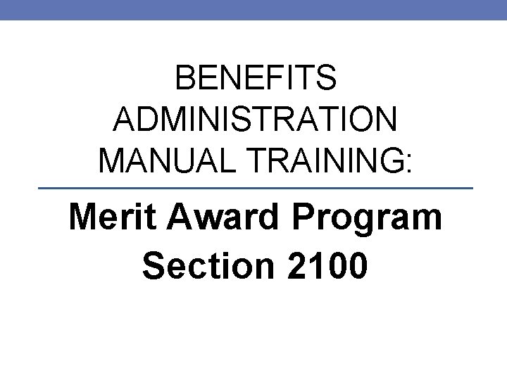 BENEFITS ADMINISTRATION MANUAL TRAINING: Merit Award Program Section 2100 