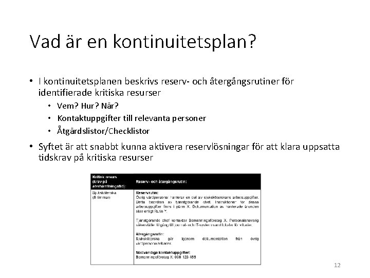 Vad är en kontinuitetsplan? • I kontinuitetsplanen beskrivs reserv- och återgångsrutiner för identifierade kritiska