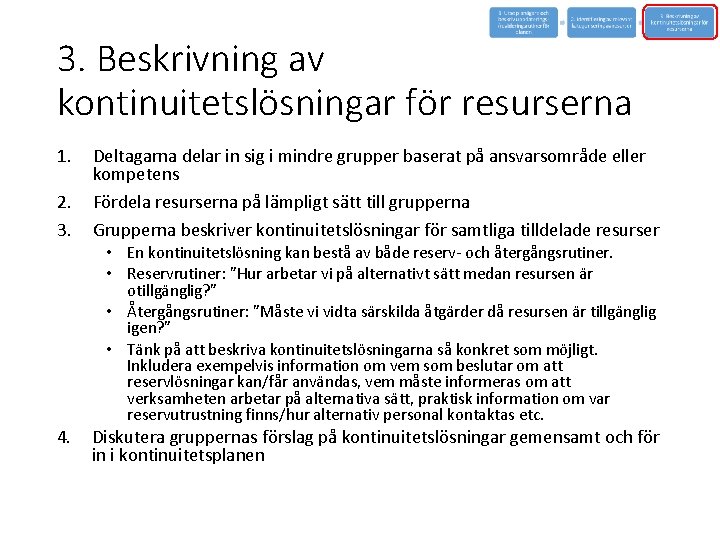 3. Beskrivning av kontinuitetslösningar för resurserna 1. 2. 3. Deltagarna delar in sig i