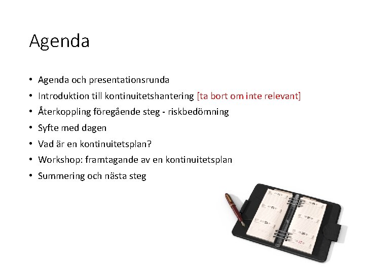 Agenda • Agenda och presentationsrunda • Introduktion till kontinuitetshantering [ta bort om inte relevant]