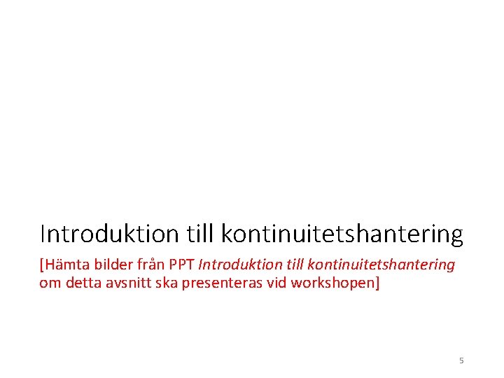 Introduktion till kontinuitetshantering [Hämta bilder från PPT Introduktion till kontinuitetshantering om detta avsnitt ska