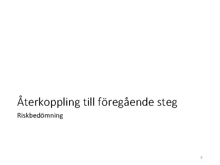 Återkoppling till föregående steg Riskbedömning 6 