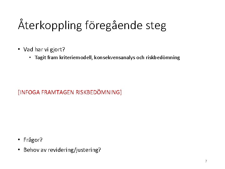 Återkoppling föregående steg • Vad har vi gjort? • Tagit fram kriteriemodell, konsekvensanalys och