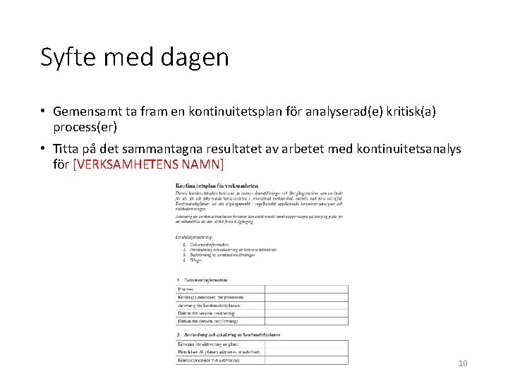 Syfte med dagen • Gemensamt ta fram en kontinuitetsplan för analyserad(e) kritisk(a) process(er) •