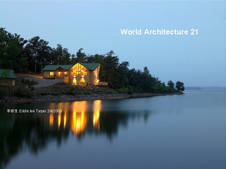 World Architecture 21 李常生 Eddie lee Taipei 2/4/2009 