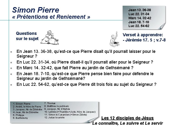 Simon Pierre Jean 13. 36 -38 Luc 22. 31 -34 Marc 14. 32 -42