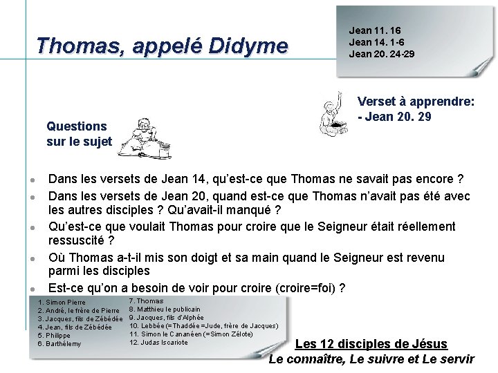 Thomas, appelé Didyme Verset à apprendre: - Jean 20. 29 Questions sur le sujet