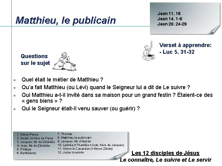 Jean 11. 16 Jean 14. 1 -6 Jean 20. 24 -29 Matthieu, le publicain