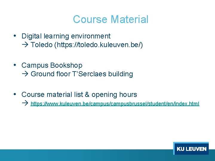 Course Material • Digital learning environment Toledo (https: //toledo. kuleuven. be/) • Campus Bookshop