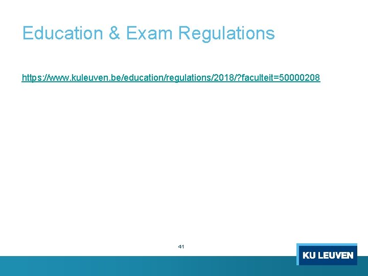 Education & Exam Regulations https: //www. kuleuven. be/education/regulations/2018/? faculteit=50000208 41 