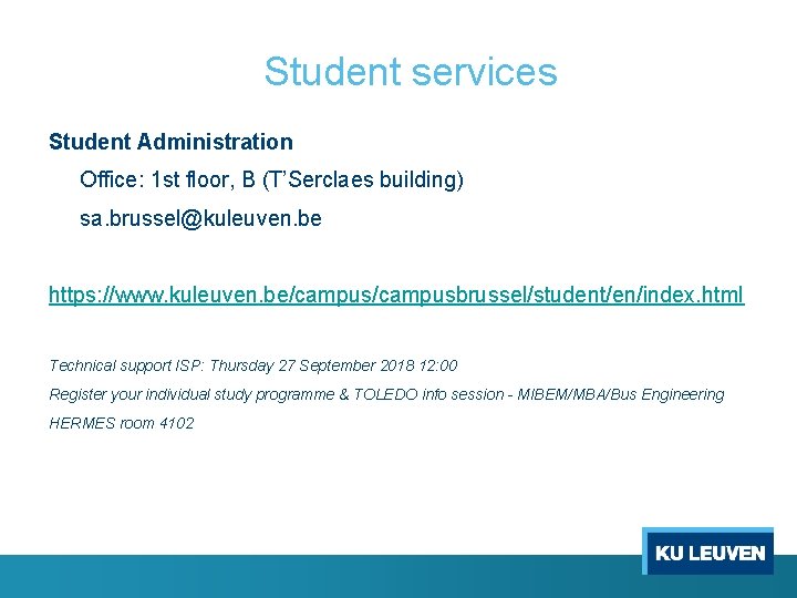 Student services Student Administration Office: 1 st floor, B (T’Serclaes building) sa. brussel@kuleuven. be