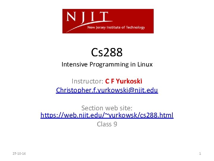 Cs 288 Intensive Programming in Linux Instructor: C F Yurkoski Christopher. f. yurkowski@njit. edu