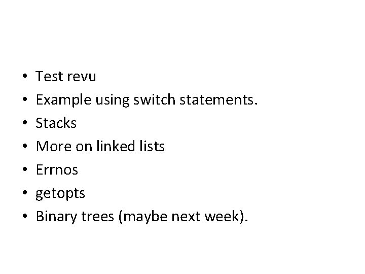  • • Test revu Example using switch statements. Stacks More on linked lists