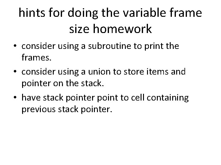 hints for doing the variable frame size homework • consider using a subroutine to