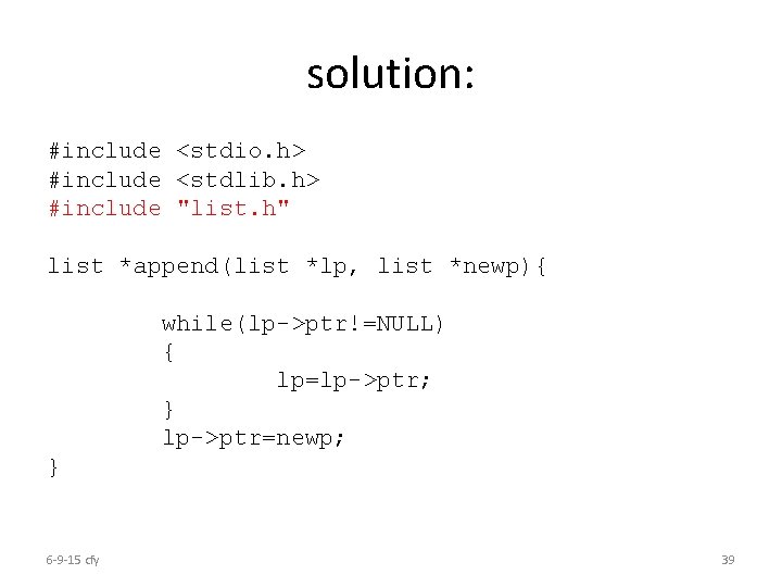 solution: #include <stdio. h> #include <stdlib. h> #include "list. h" list *append(list *lp, list