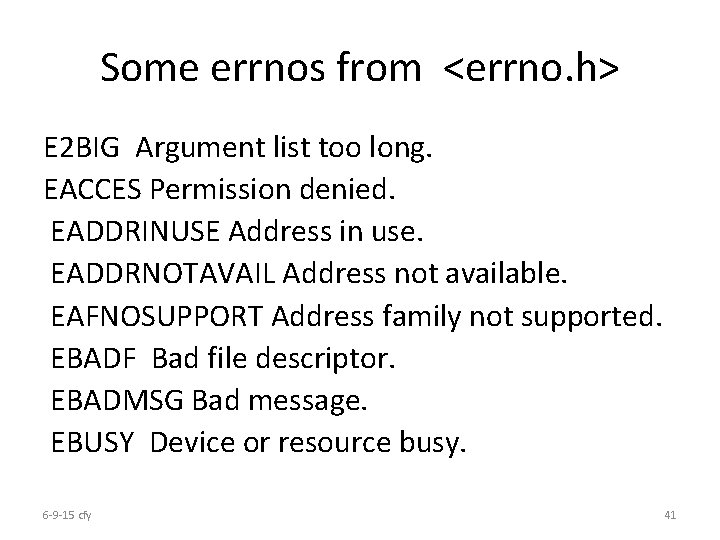 Some errnos from <errno. h> E 2 BIG Argument list too long. EACCES Permission
