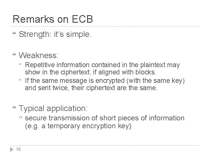 Remarks on ECB Strength: it’s simple. Weakness: Repetitive information contained in the plaintext may