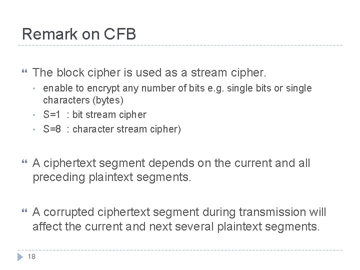 Remark on CFB The block cipher is used as a stream cipher. • •