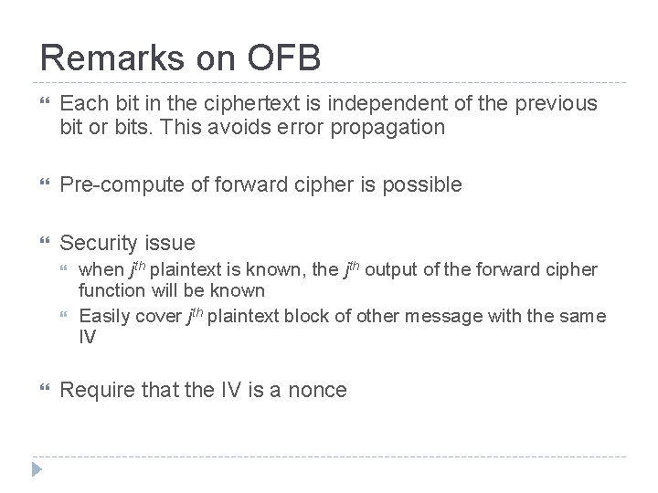 Remarks on OFB Each bit in the ciphertext is independent of the previous bit