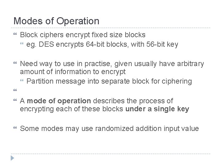 Modes of Operation Block ciphers encrypt fixed size blocks eg. DES encrypts 64 -bit