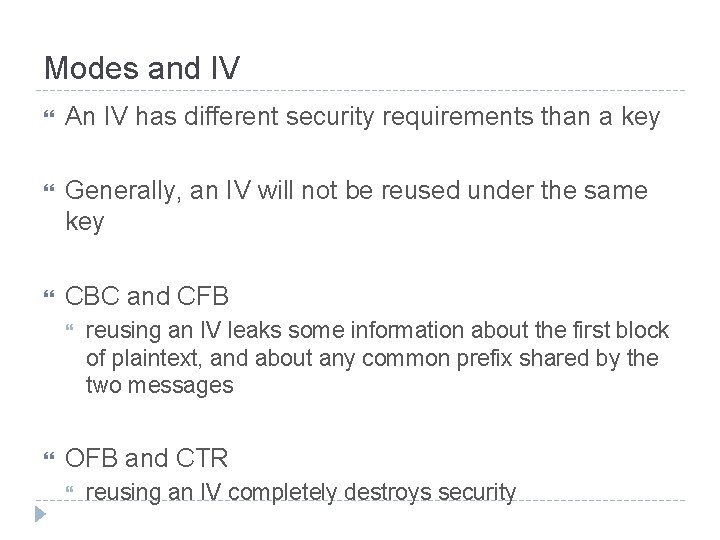 Modes and IV An IV has different security requirements than a key Generally, an