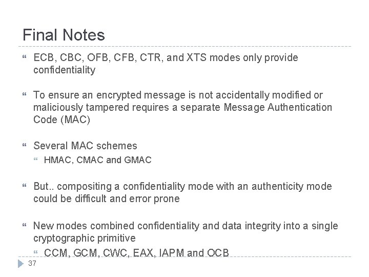 Final Notes ECB, CBC, OFB, CTR, and XTS modes only provide confidentiality To ensure