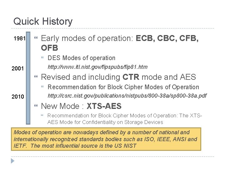 Quick History 1981 Early modes of operation: ECB, CBC, CFB, OFB DES Modes of