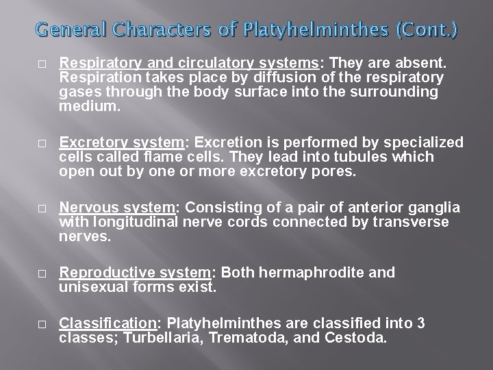 General Characters of Platyhelminthes (Cont. ) � Respiratory and circulatory systems: They are absent.
