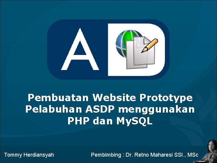 Pembuatan Website Prototype Pelabuhan ASDP menggunakan PHP dan My. SQL Tommy Herdiansyah Pembimbing :