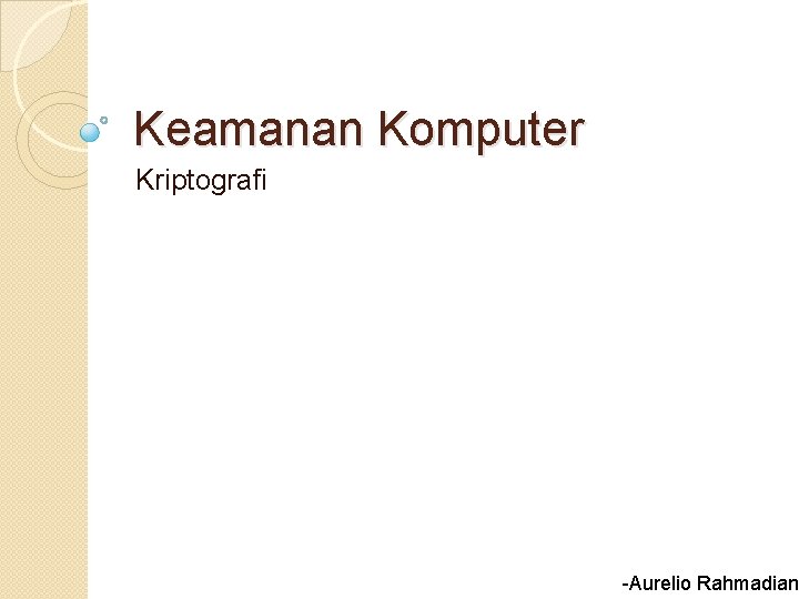 Keamanan Komputer Kriptografi -Aurelio Rahmadian 