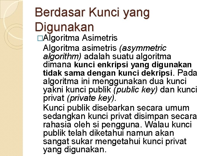 Berdasar Kunci yang Digunakan �Algoritma Asimetris Algoritma asimetris (asymmetric algorithm) adalah suatu algoritma dimana