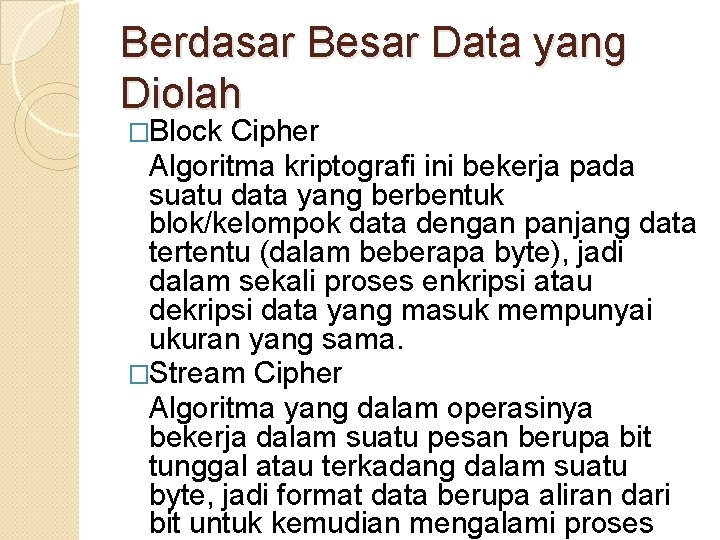 Berdasar Besar Data yang Diolah �Block Cipher Algoritma kriptografi ini bekerja pada suatu data