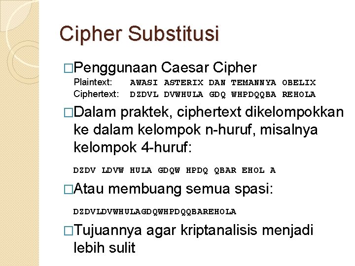 Cipher Substitusi �Penggunaan Caesar Cipher Plaintext: AWASI ASTERIX DAN TEMANNYA OBELIX Ciphertext: DZDVL DVWHULA